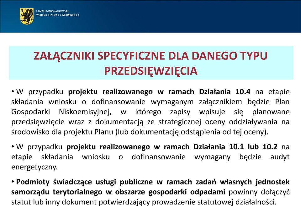 strategicznej oceny oddziaływania na środowisko dla projektu Planu (lub dokumentację odstąpienia od tej oceny). W przypadku projektu realizowanego w ramach Działania 10.1 lub 10.