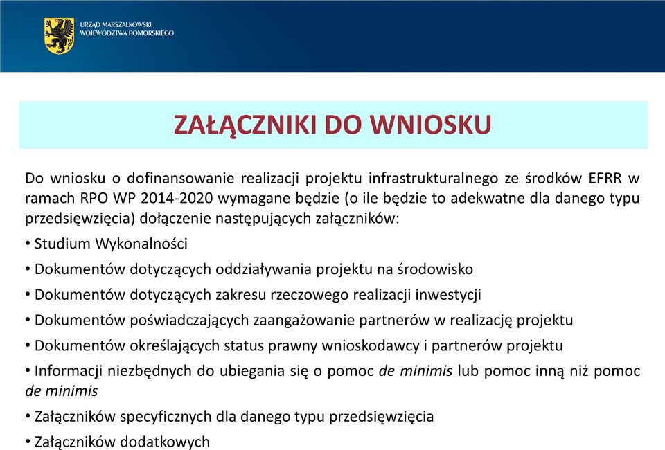 rzeczowego realizacji inwestycji Dokumentów poświadczających zaangażowanie partnerów w realizację projektu Dokumentów określających status prawny wnioskodawcy i partnerów