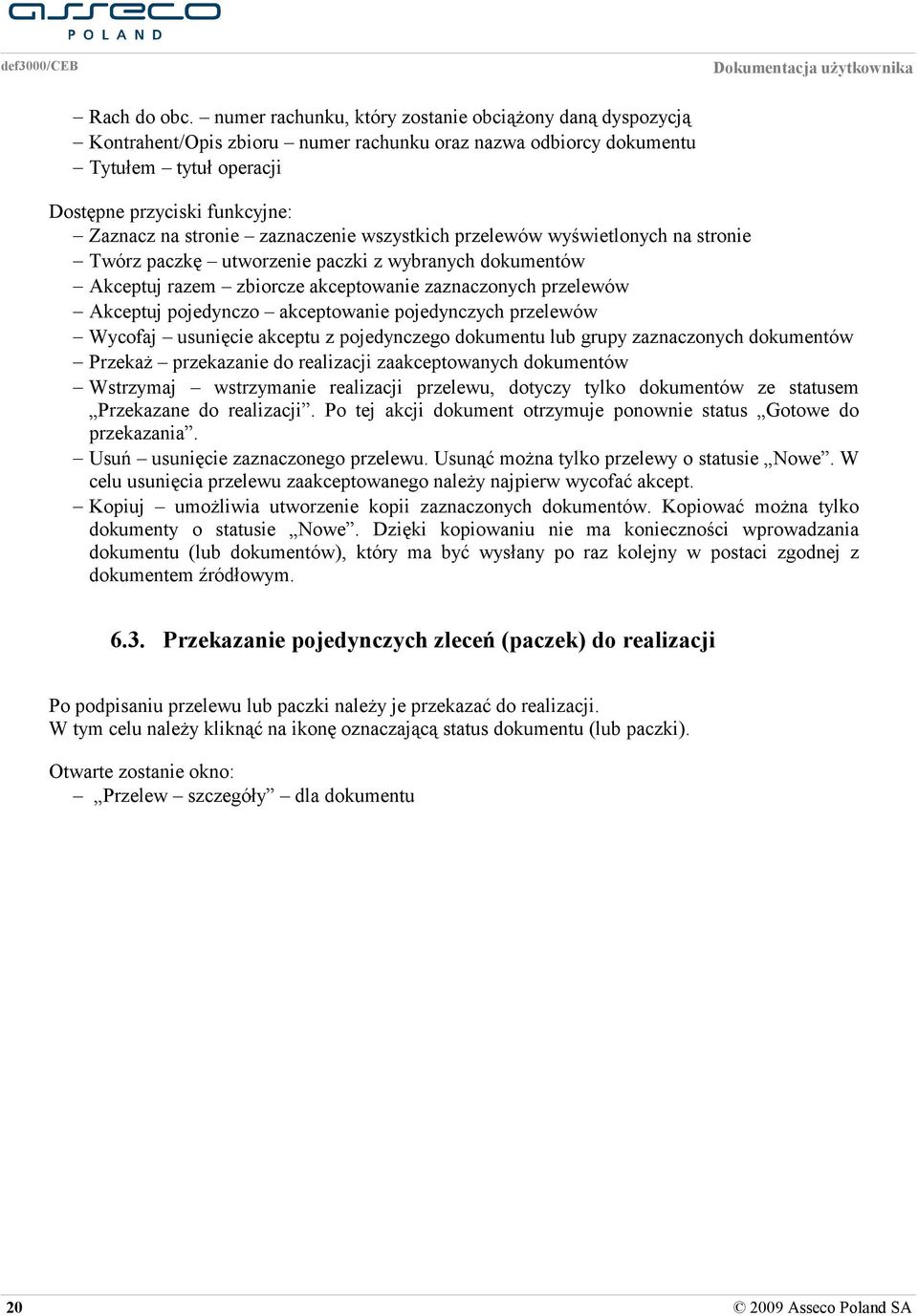zaznaczenie wszystkich przelewów wyświetlonych na stronie Twórz paczkę utworzenie paczki z wybranych dokumentów Akceptuj razem zbiorcze akceptowanie zaznaczonych przelewów Akceptuj pojedynczo