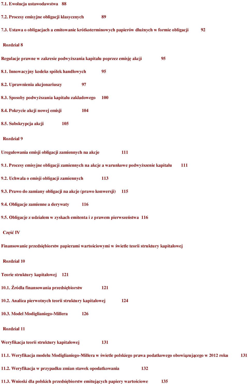 Innowacyjny kodeks spółek handlowych 95 8.2. Uprawnienia akcjonariuszy 97 8.3. Sposoby podwyższania kapitału zakładowego 100 8.4. Pokrycie akcji nowej emisji 104 8.5. Subskrypcja akcji 105 Rozdział 9 Uregulowania emisji obligacji zamiennych na akcje 111 9.