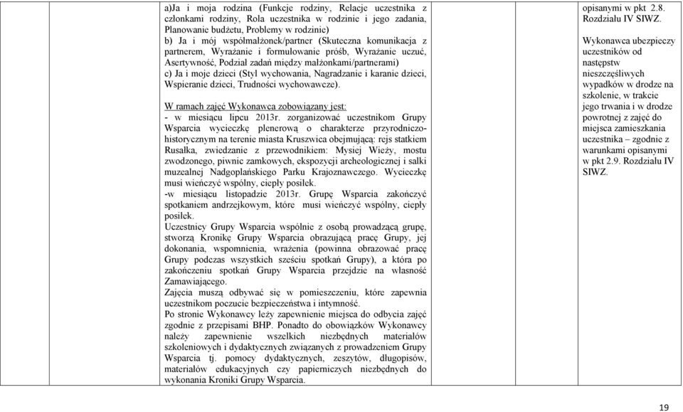karanie dzieci, Wspieranie dzieci, Trudności wychowawcze). W ramach zajęć Wykonawca zobowiązany jest: - w miesiącu lipcu 2013r.