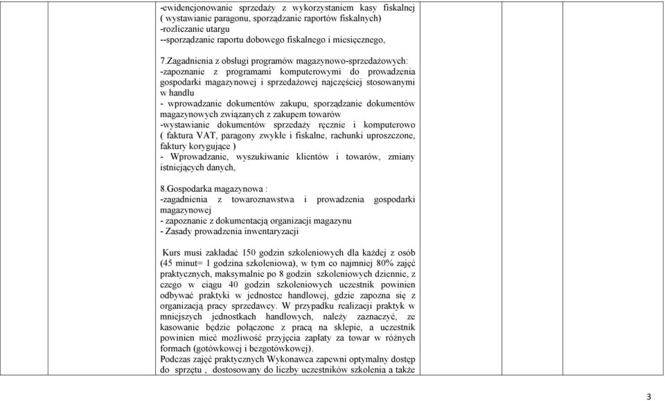 dokumentów zakupu, sporządzanie dokumentów magazynowych związanych z zakupem towarów -wystawianie dokumentów sprzedaży ręcznie i komputerowo ( faktura VAT, paragony zwykłe i fiskalne, rachunki
