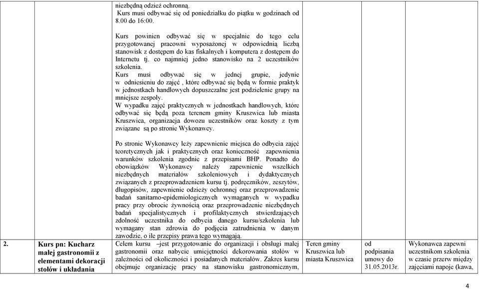 co najmniej jedno stanowisko na 2 uczestników szkolenia.