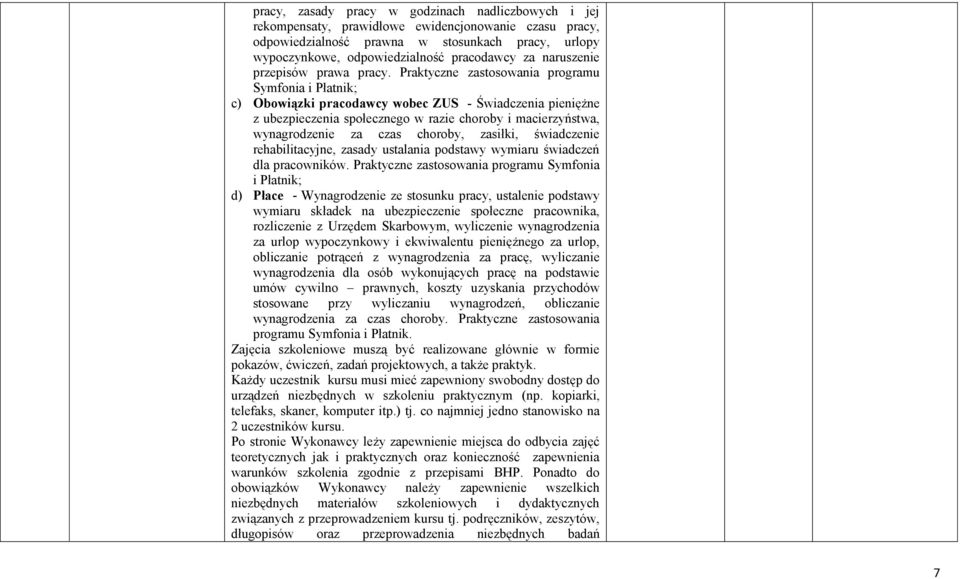 Praktyczne zastosowania programu Symfonia i Płatnik; c) Obowiązki pracodawcy wobec ZUS - Świadczenia pieniężne z ubezpieczenia społecznego w razie choroby i macierzyństwa, wynagrodzenie za czas