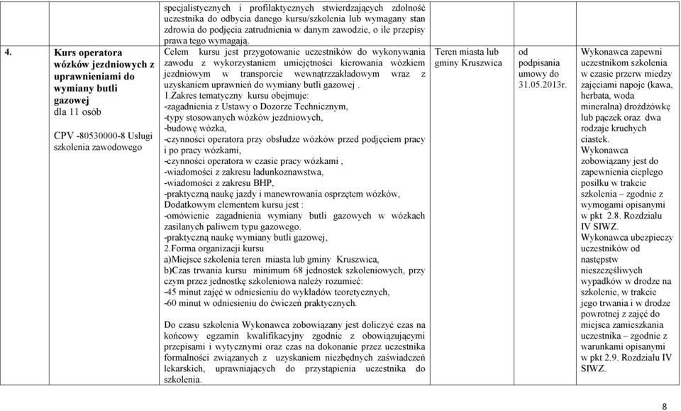Celem kursu jest przygotowanie uczestników do wykonywania zawodu z wykorzystaniem umiejętności kierowania wózkiem jezdniowym w transporcie wewnątrzzakładowym wraz z uzyskaniem uprawnień do wymiany