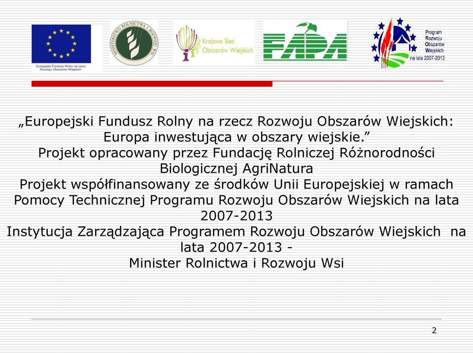 ze środków Unii Europejskiej w ramach Pomocy Technicznej Programu Rozwoju Obszarów Wiejskich na lata