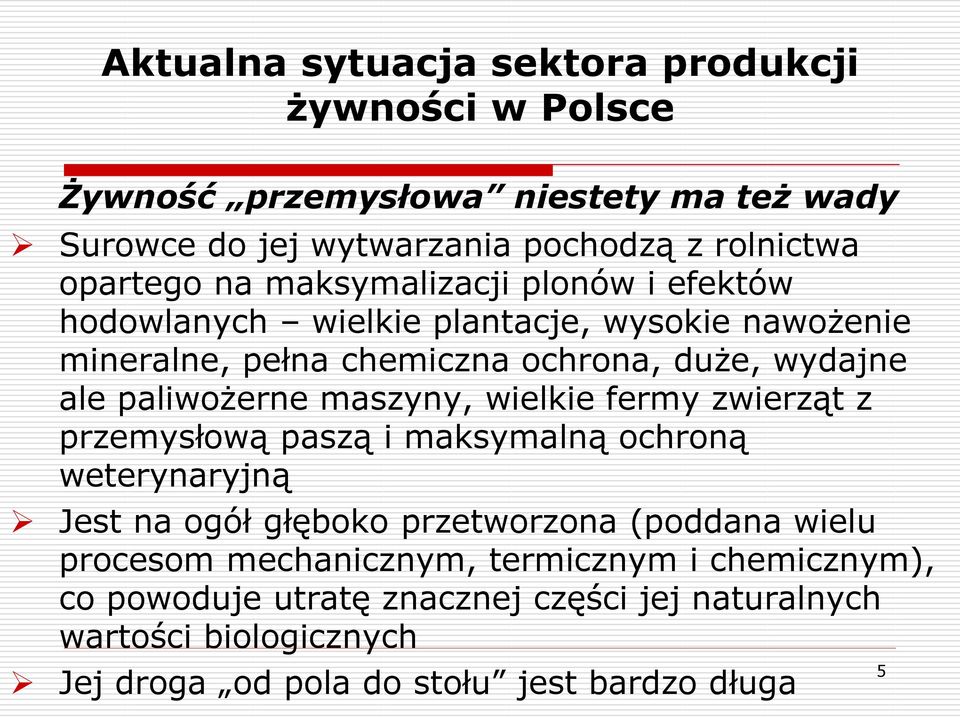 maszyny, wielkie fermy zwierząt z przemysłową paszą i maksymalną ochroną weterynaryjną Jest na ogół głęboko przetworzona (poddana wielu procesom