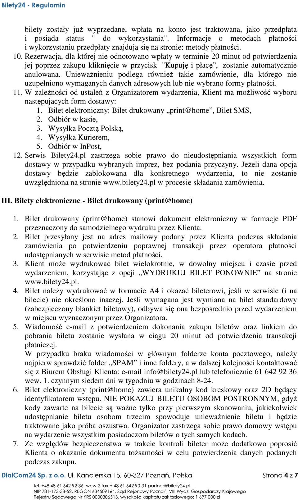 Rezerwacja, dla której nie odnotowano wpłaty w terminie 20 minut od potwierdzenia jej poprzez zakupu kliknięcie w przycisk "Kupuję i płacę, zostanie automatycznie anulowana.