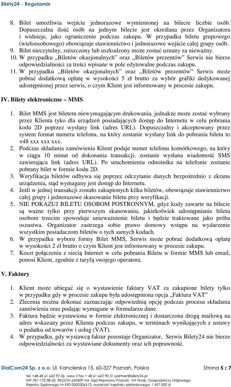 W przypadku Biletów okazjonalnych oraz Biletów prezentów Serwis nie bierze odpowiedzialności za treści wpisane w pole edytowalne podczas zakupu. 11.