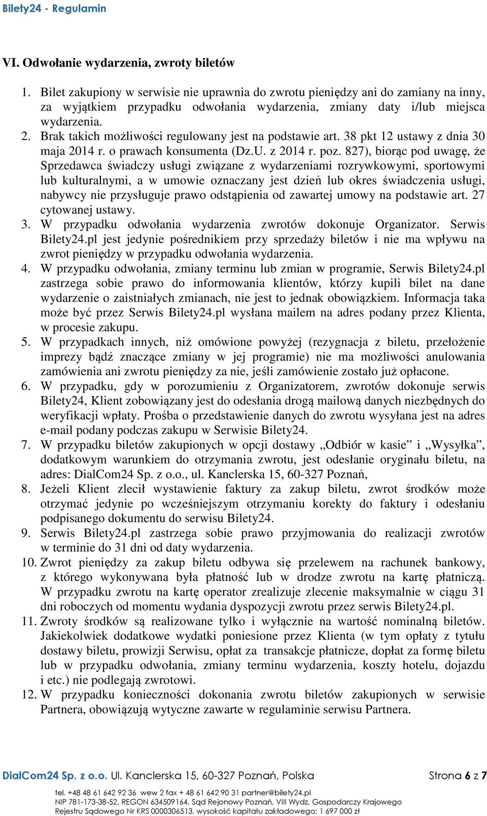 Brak takich możliwości regulowany jest na podstawie art. 38 pkt 12 ustawy z dnia 30 maja 2014 r. o prawach konsumenta (Dz.U. z 2014 r. poz.
