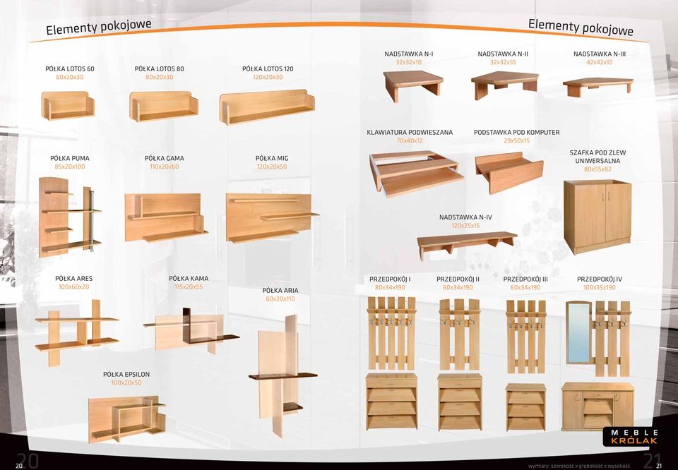 120x20x50 SZAFKA POD ZLEW UNIWERSALNA 80x55x82 NADSTAWKA N-IV 120x25x15 PÓŁKA ARES 100x60x20 PÓŁKA KAMA 115x20x55 PÓŁKA ARIA 60x20x110 PRZEDPOKÓJ I