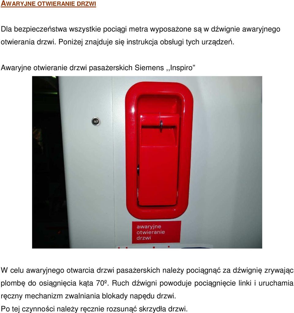 Awaryjne otwieranie drzwi pasażerskich Siemens,,Inspiro W celu awaryjnego otwarcia drzwi pasażerskich należy pociągnąć za