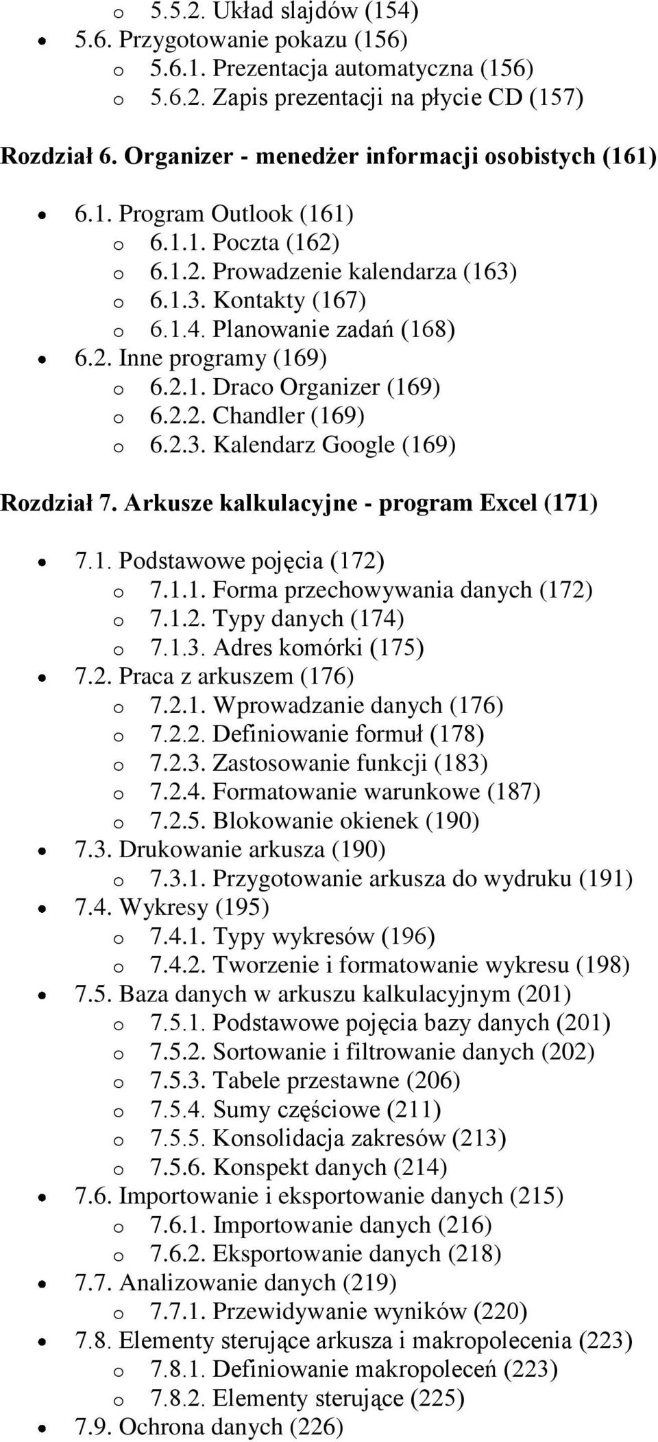 2.1. Draco Organizer (169) o 6.2.2. Chandler (169) o 6.2.3. Kalendarz Google (169) Rozdział 7. Arkusze kalkulacyjne - program Excel (171) 7.1. Podstawowe pojęcia (172) o 7.1.1. Forma przechowywania danych (172) o 7.