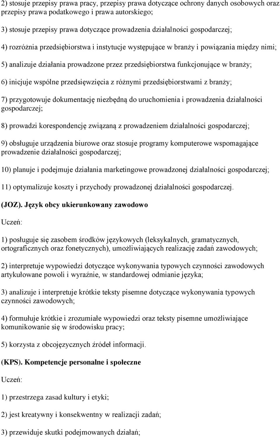 wspólne przedsięwzięcia z różnymi przedsiębiorstwami z branży; 7) przygotowuje dokumentację niezbędną do uruchomienia i prowadzenia działalności gospodarczej; 8) prowadzi korespondencję związaną z