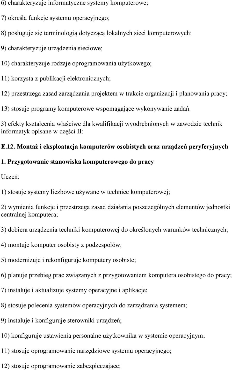 stosuje programy komputerowe wspomagające wykonywanie zadań. 3) efekty kształcenia właściwe dla kwalifikacji wyodrębnionych w zawodzie technik informatyk opisane w części II: E.12.