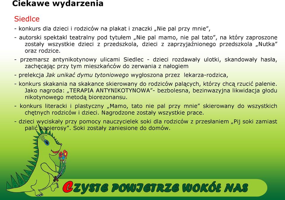 - przemarsz antynikotynowy ulicami Siedlec - dzieci rozdawały ulotki, skandowały hasła, zachęcając przy tym mieszkańców do zerwania z nałogiem - prelekcja Jak unikać dymu tytoniowego wygłoszona przez