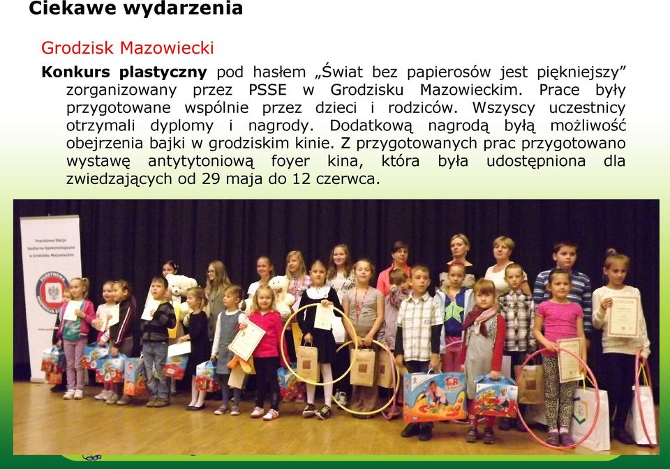 Wszyscy uczestnicy otrzymali dyplomy i nagrody. Dodatkową nagrodą byłą możliwość obejrzenia bajki w grodziskim kinie.