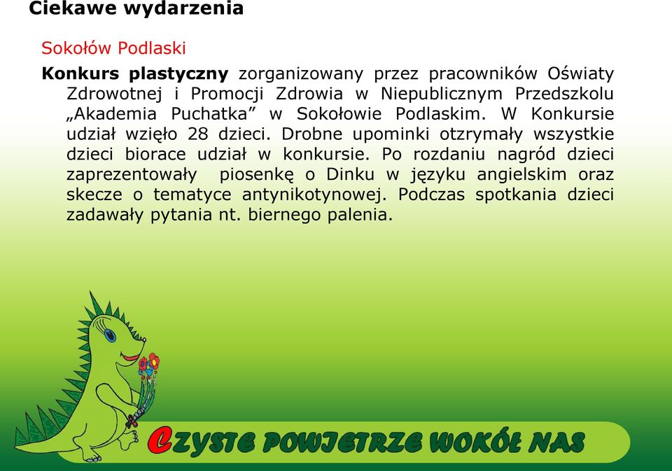 Drobne upominki otzrymały wszystkie dzieci biorace udział w konkursie.