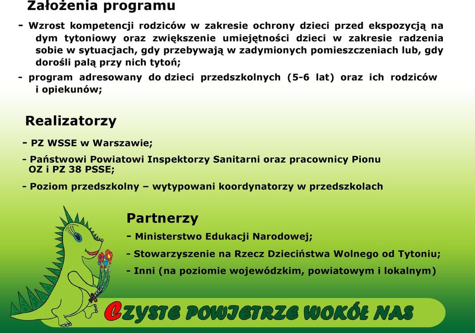 opiekunów; Realizatorzy - PZ WSSE w Warszawie; - Państwowi Powiatowi Inspektorzy Sanitarni oraz pracownicy Pionu OZ i PZ 38 PSSE; - Poziom przedszkolny wytypowani