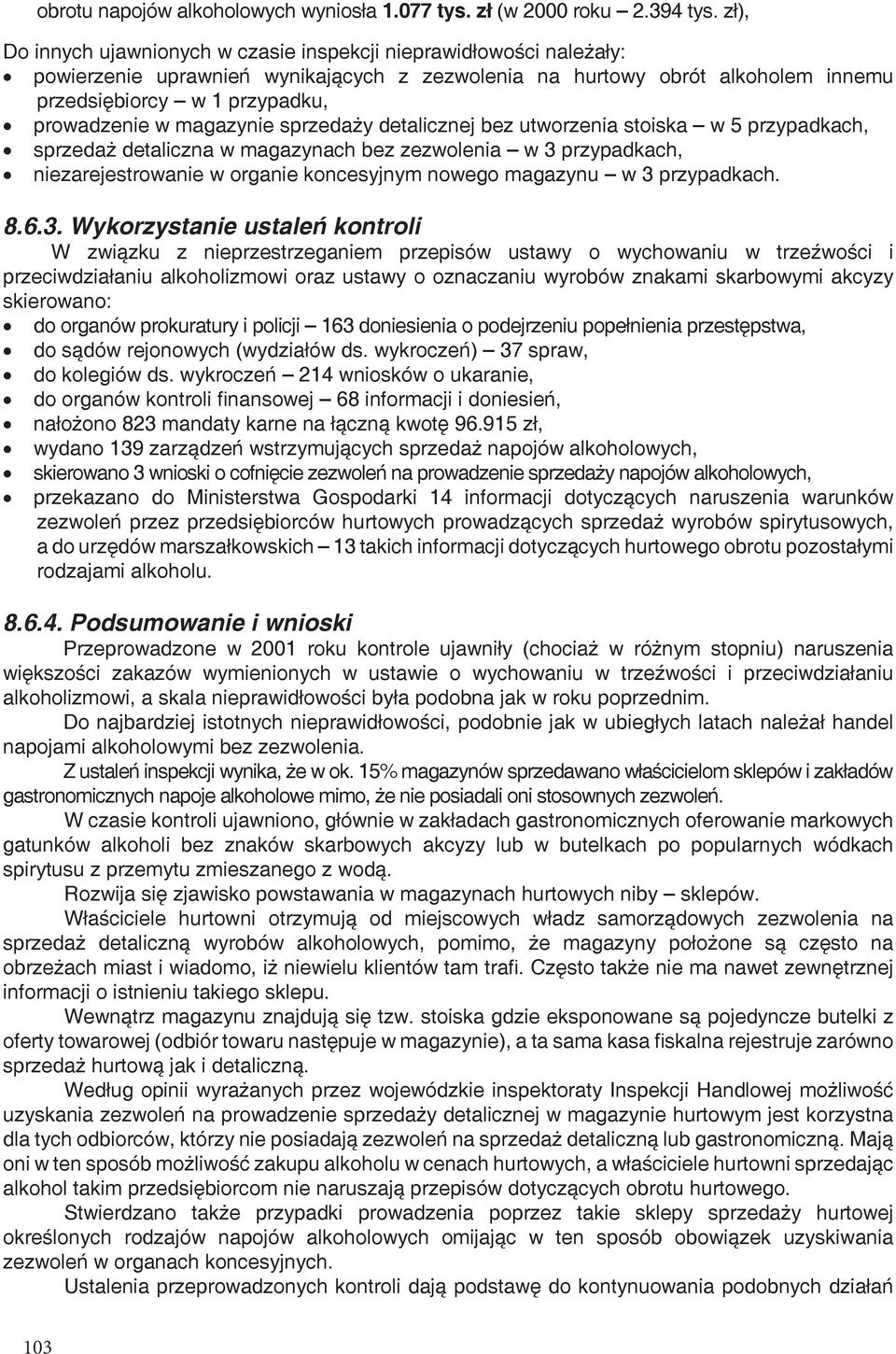 magazynie sprzedaży detalicznej bez utworzenia stoiska w 5 przypadkach, sprzedaż detaliczna w magazynach bez zezwolenia w 3 przypadkach, niezarejestrowanie w organie koncesyjnym nowego magazynu w 3