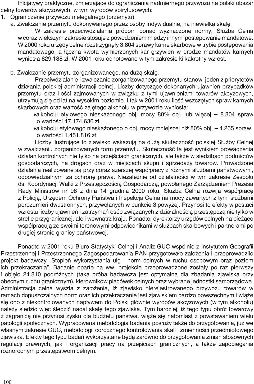 804 sprawy karne skarbowe w trybie postępowania mandatowego, a łączna kwota wymierzonych kar grzywien w drodze mandatów karnych wyniosła 829.188 zł.
