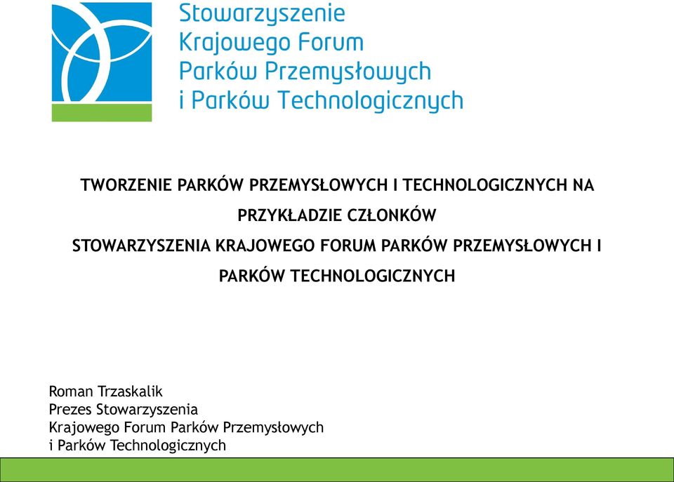 PRZEMYSŁOWYCH I PARKÓW TECHNOLOGICZNYCH Roman Trzaskalik Prezes