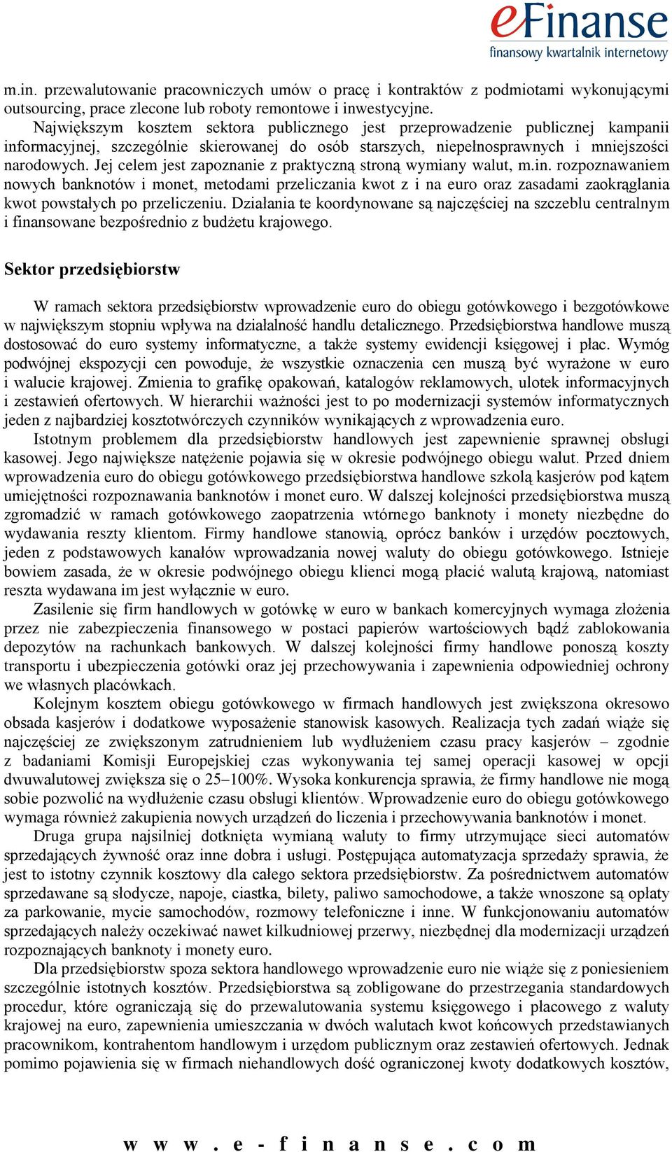 Jej celem jest zapoznanie z praktyczną stroną wymiany walut, m.in.