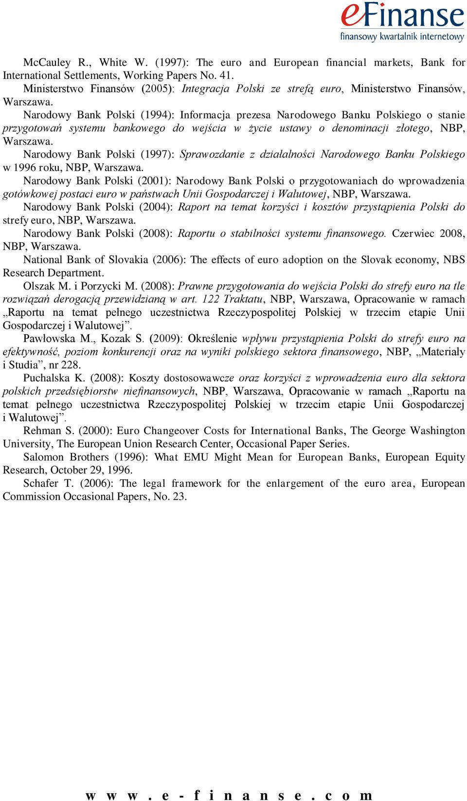 Narodowy Bank Polski (1994): Informacja prezesa Narodowego Banku Polskiego o stanie przygotowań systemu bankowego do wejścia w życie ustawy o denominacji złotego, NBP, Warszawa.