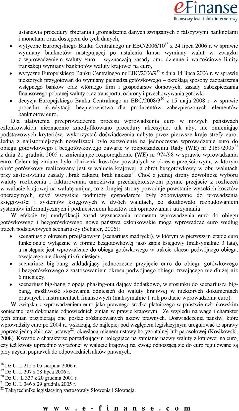 w sprawie wymiany banknotów następującej po ustaleniu kursu wymiany walut w związku z wprowadzeniem waluty euro wyznaczają zasady oraz dzienne i wartościowe limity transakcji wymiany banknotów waluty