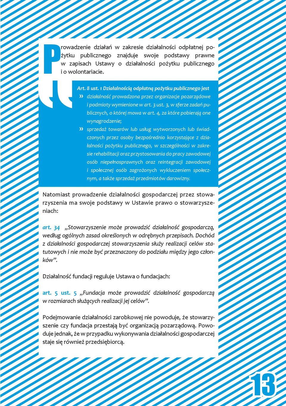 4, za które pobierają one wynagrodzenie;» sprzedaż towarów lub usług wytworzonych lub świadczonych przez osoby bezpośrednio korzystające z działalności pożytku publicznego, w szczególności w zakresie