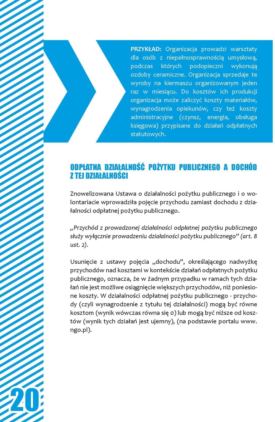 Do kosztów ich produkcji organizacja może zaliczyć koszty materiałów, wynagrodzenia opiekunów, czy też koszty administracyjne (czynsz, energia, obsługa księgowa) przypisane do działań odpłatnych