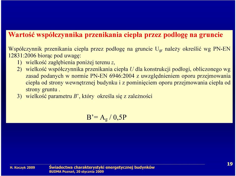 konstrukcji podłogi, obliczonego wg zasad podanych w normie PN-EN 6946:2004 z uwzględnieniem oporu przejmowania ciepła od strony