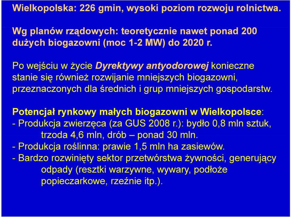 Potencjał ł rynkowy małych ł hbiogazowni iw Wielkopolsce: l - Produkcja zwierzęca (za GUS 2008 r.): bydło 0,8 mln sztuk, trzoda 4,6 mln, drób ponad 30 mln.