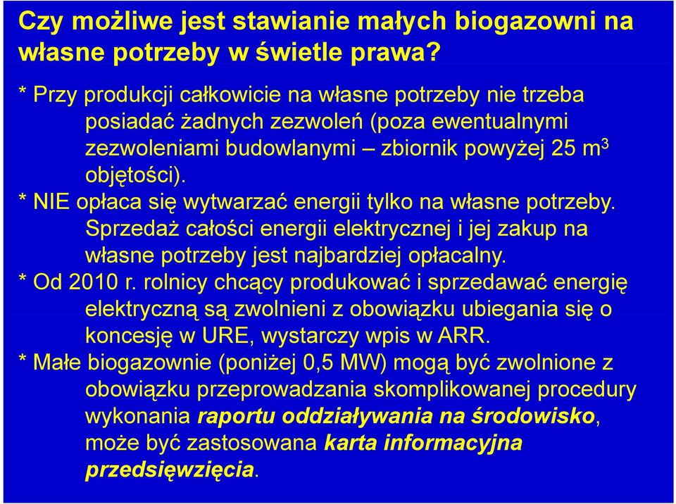 * NIE opłaca się wytwarzać energii tylko na własne potrzeby. Sprzedaż całości energii elektrycznej i jej zakup na własne potrzeby jest najbardziej opłacalny. * Od 2010 r.