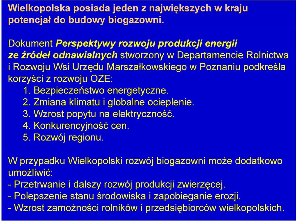 korzyści z rozwoju OZE: 1. Bezpieczeństwo energetyczne. 2. Zmiana klimatu i globalne ocieplenie. 3. Wzrost popytu na elektryczność. 4. Konkurencyjność cen. 5.