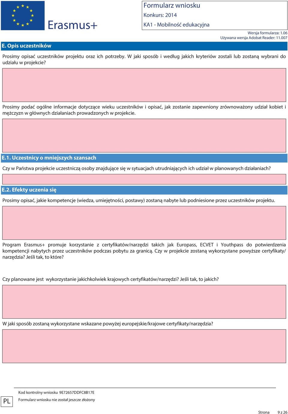 Uczestnicy o mniejszych szansach Czy w Państwa projekcie uczestniczą osoby znajdujące się w sytuacjach utrudniających ich udział w planowanych działaniach? E.2.