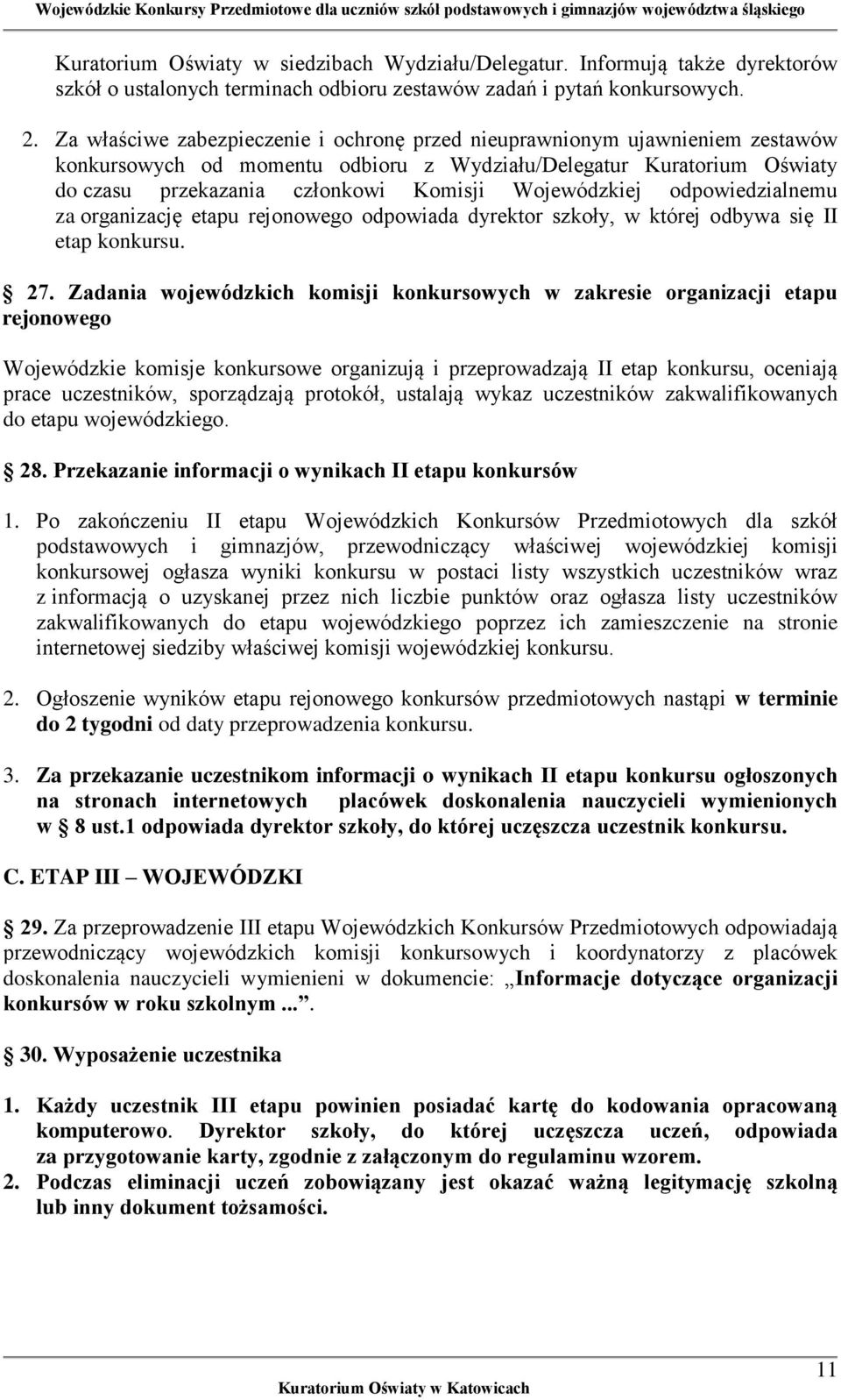 Wojewódzkiej odpowiedzialnemu za organizację etapu rejonowego odpowiada dyrektor szkoły, w której odbywa się II etap konkursu. 27.