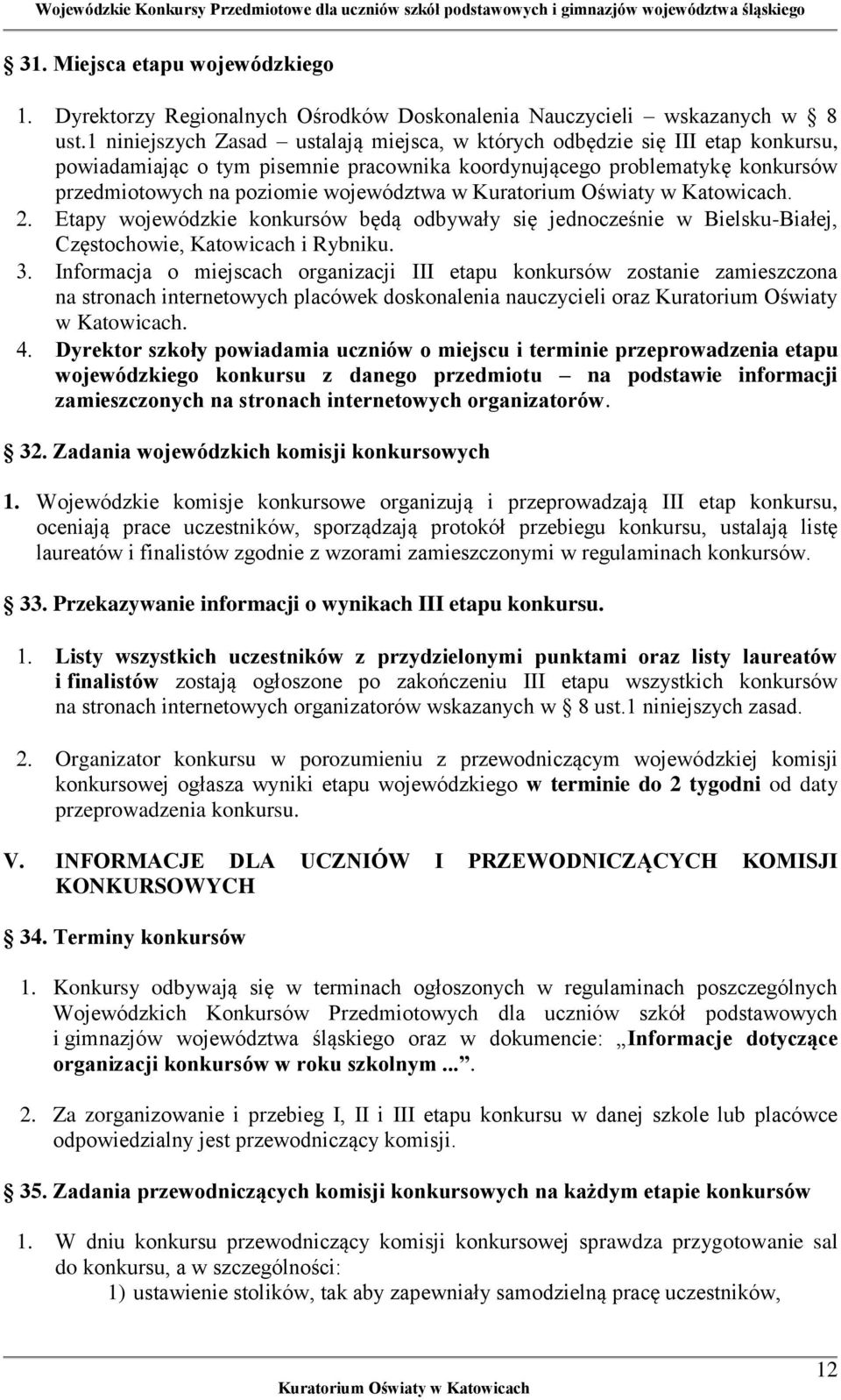Etapy wojewódzkie konkursów będą odbywały się jednocześnie w Bielsku-Białej, Częstochowie, Katowicach i Rybniku.
