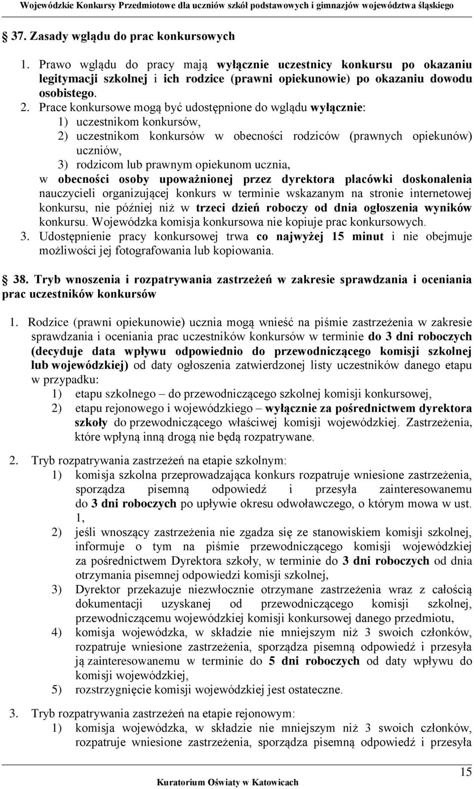 ucznia, w obecności osoby upoważnionej przez dyrektora placówki doskonalenia nauczycieli organizującej konkurs w terminie wskazanym na stronie internetowej konkursu, nie później niż w trzeci dzień