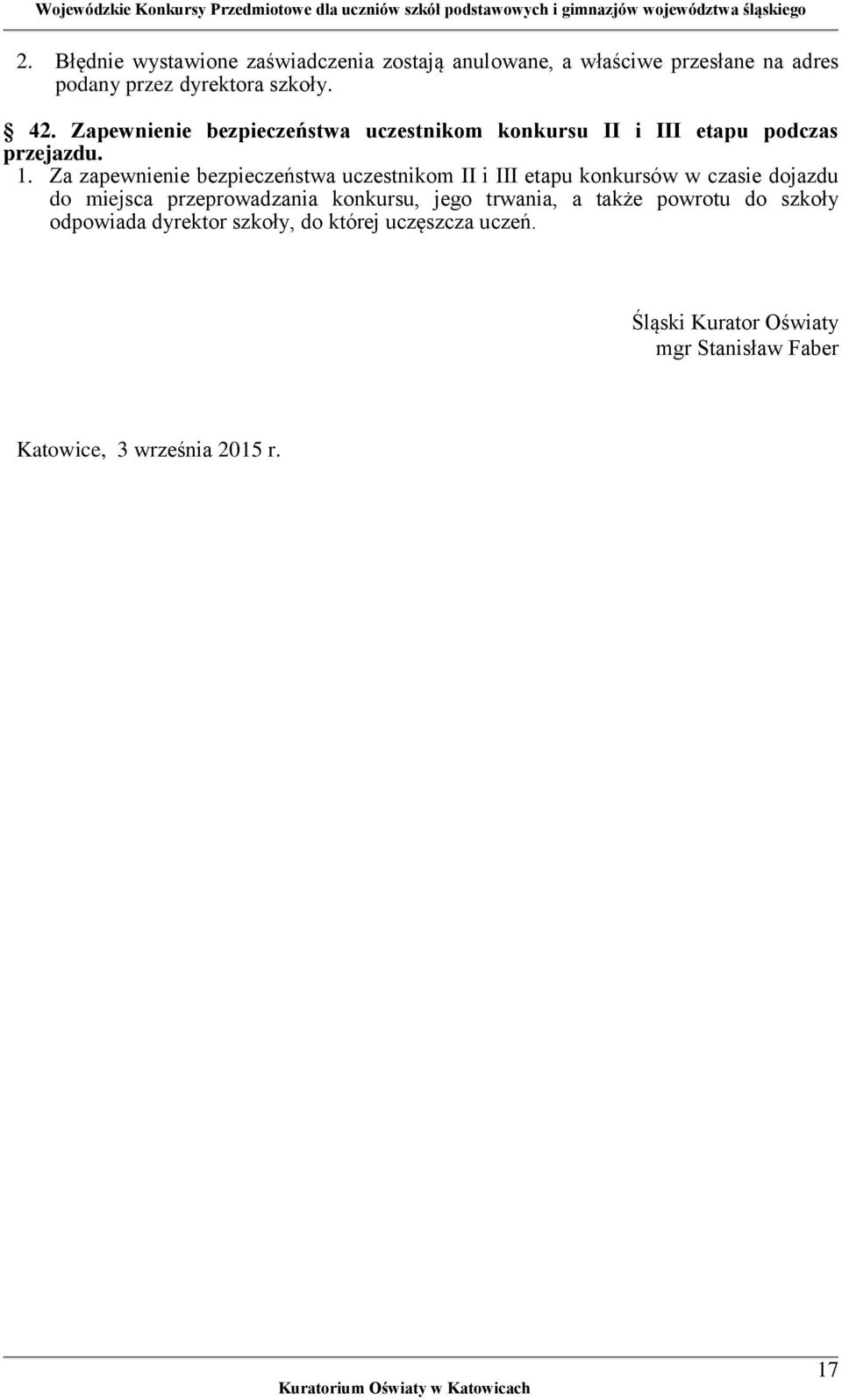 Za zapewnienie bezpieczeństwa uczestnikom II i III etapu konkursów w czasie dojazdu do miejsca przeprowadzania konkursu,