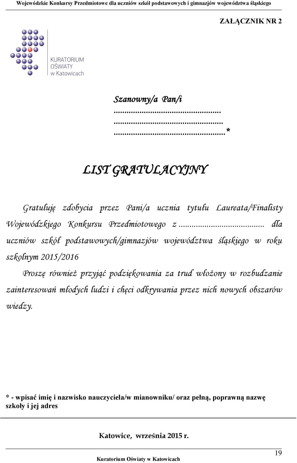 .. dla uczniów szkół podstawowych/gimnazjów województwa śląskiego w roku szkolnym 2015/2016 Proszę również przyjąć podziękowania za