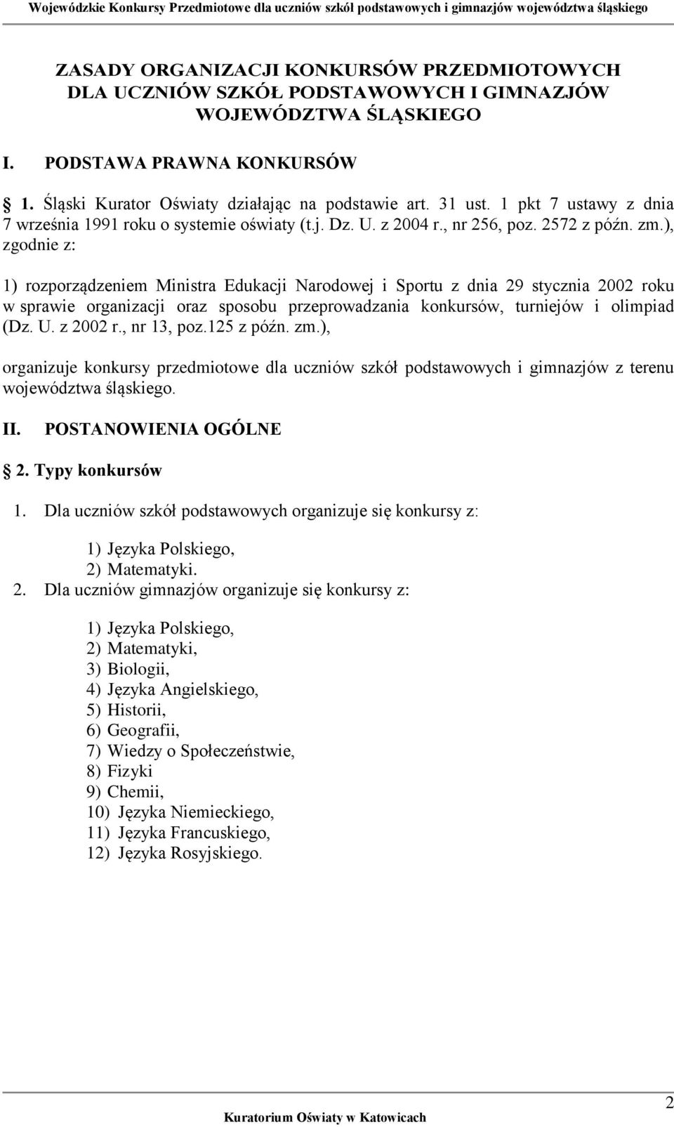 ), zgodnie z: 1) rozporządzeniem Ministra Edukacji Narodowej i Sportu z dnia 29 stycznia 2002 roku w sprawie organizacji oraz sposobu przeprowadzania konkursów, turniejów i olimpiad (Dz. U. z 2002 r.