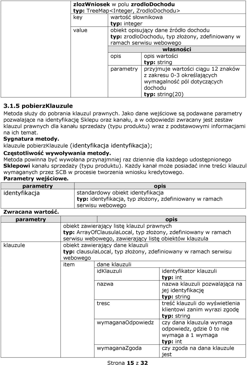 Jako dane wejściowe są podawane parametry pozwalające na identyfikację Sklepu oraz kanału, a w odpowiedzi zwracany jest zestaw klauzul prawnych dla kanału sprzedaży (typu produktu) wraz z