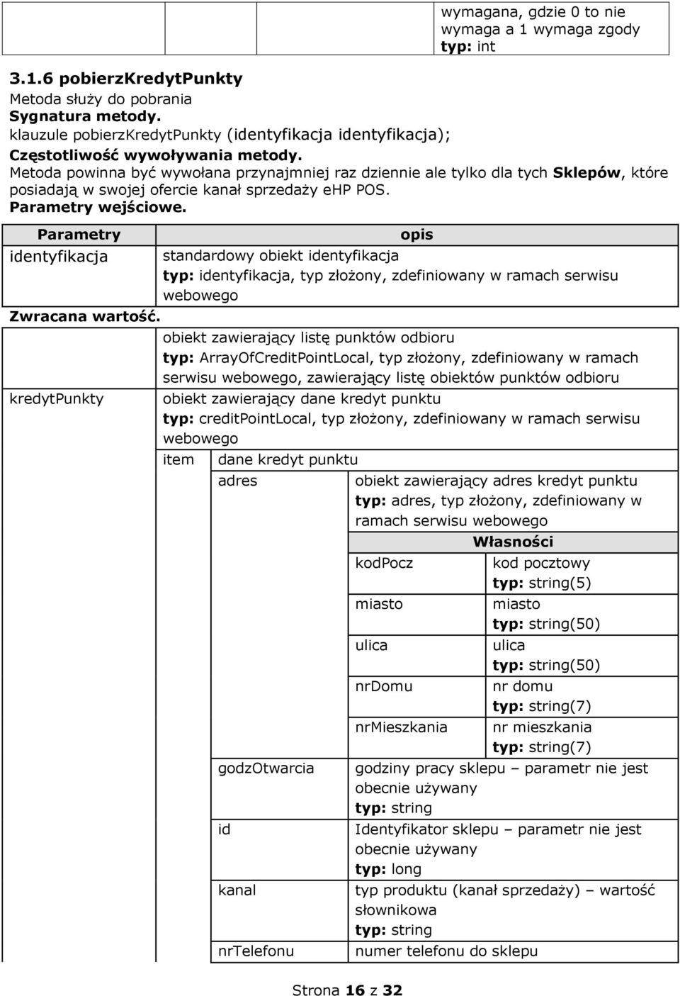 Metoda powinna być wywołana przynajmniej raz dziennie ale tylko dla tych Sklepów, które posiadają w swojej ofercie kanał sprzedaży ehp POS. Parametry wejściowe.