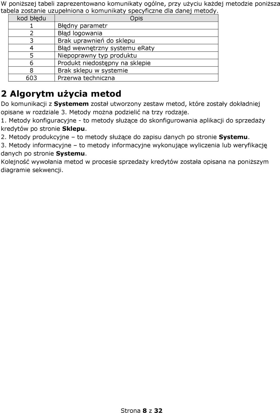 Przerwa techniczna 2 Algorytm użycia metod Do komunikacji z Systemem został utworzony zestaw metod, które zostały dokładniej ane w rozdziale 3. Metody można podzielić na trzy rodzaje. 1.
