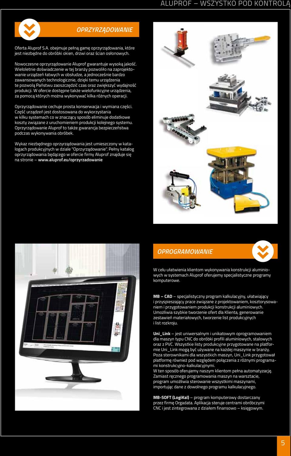 Wieloletnie doświadczenie w tej branży pozwoliło na zaprojektowanie urządzeń łatwych w obsłudze, a jednocześnie bardzo zawansowanych technologicznie, dzięki temu urządzenia te pozwolą Państwu