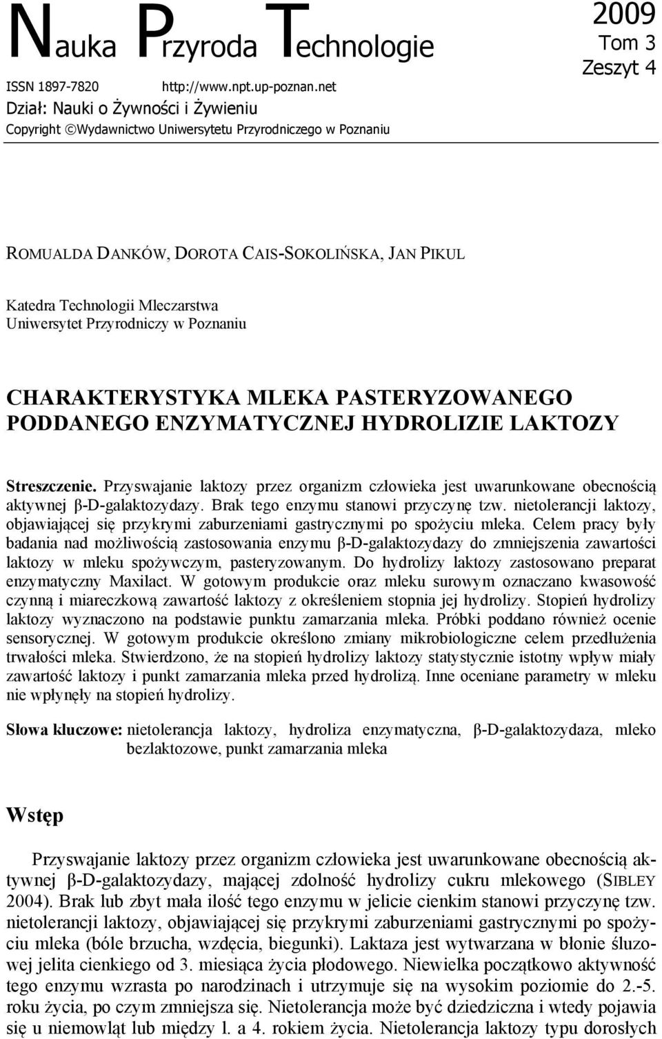 Mleczarstwa Uniwersytet Przyrodniczy w Poznaniu CHARAKTERYSTYKA MLEKA PASTERYZOWANEGO PODDANEGO ENZYMATYCZNEJ HYDROLIZIE LAKTOZY Streszczenie.