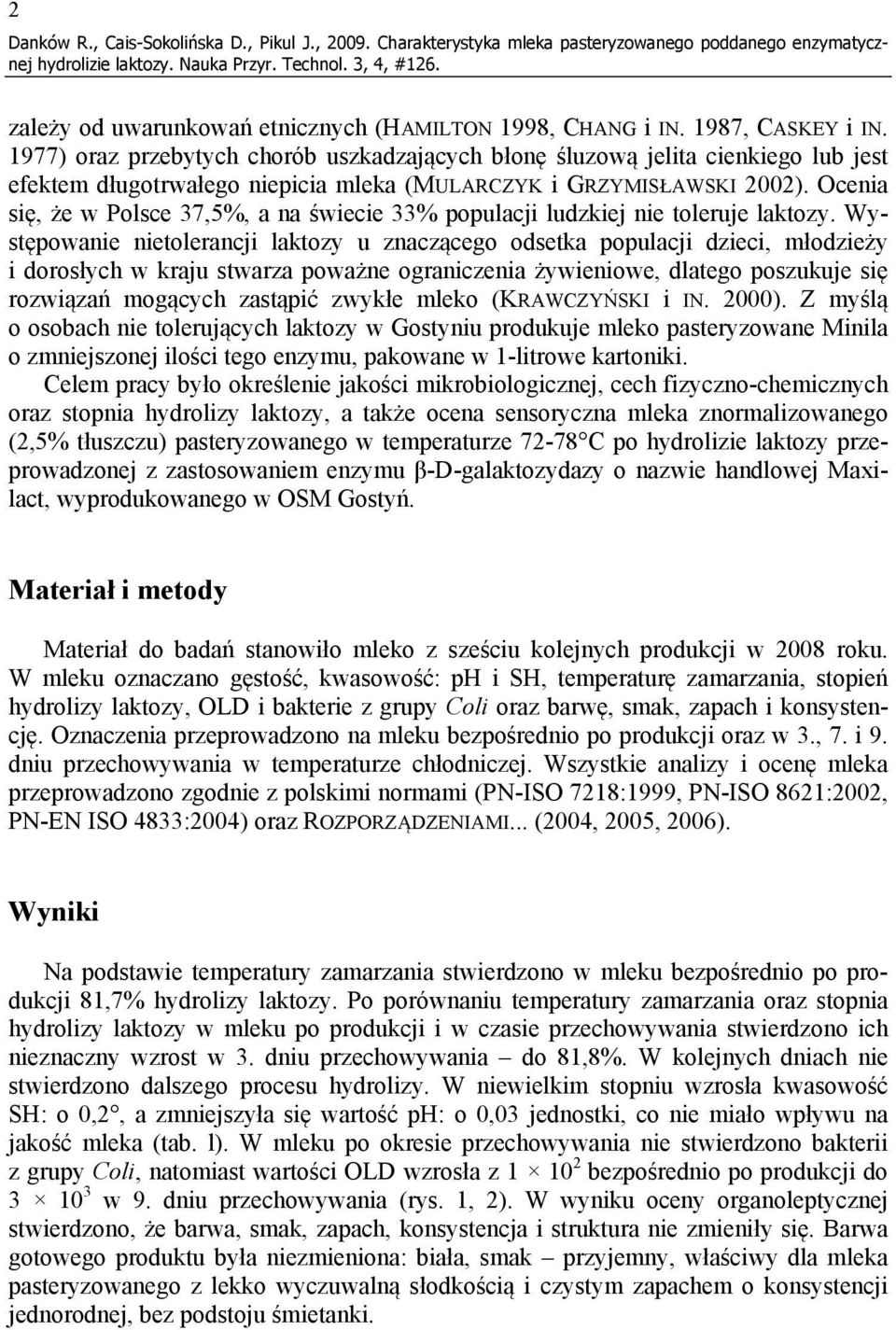 Ocenia się, że w Polsce 37,5%, a na świecie 33% populacji ludzkiej nie toleruje laktozy.