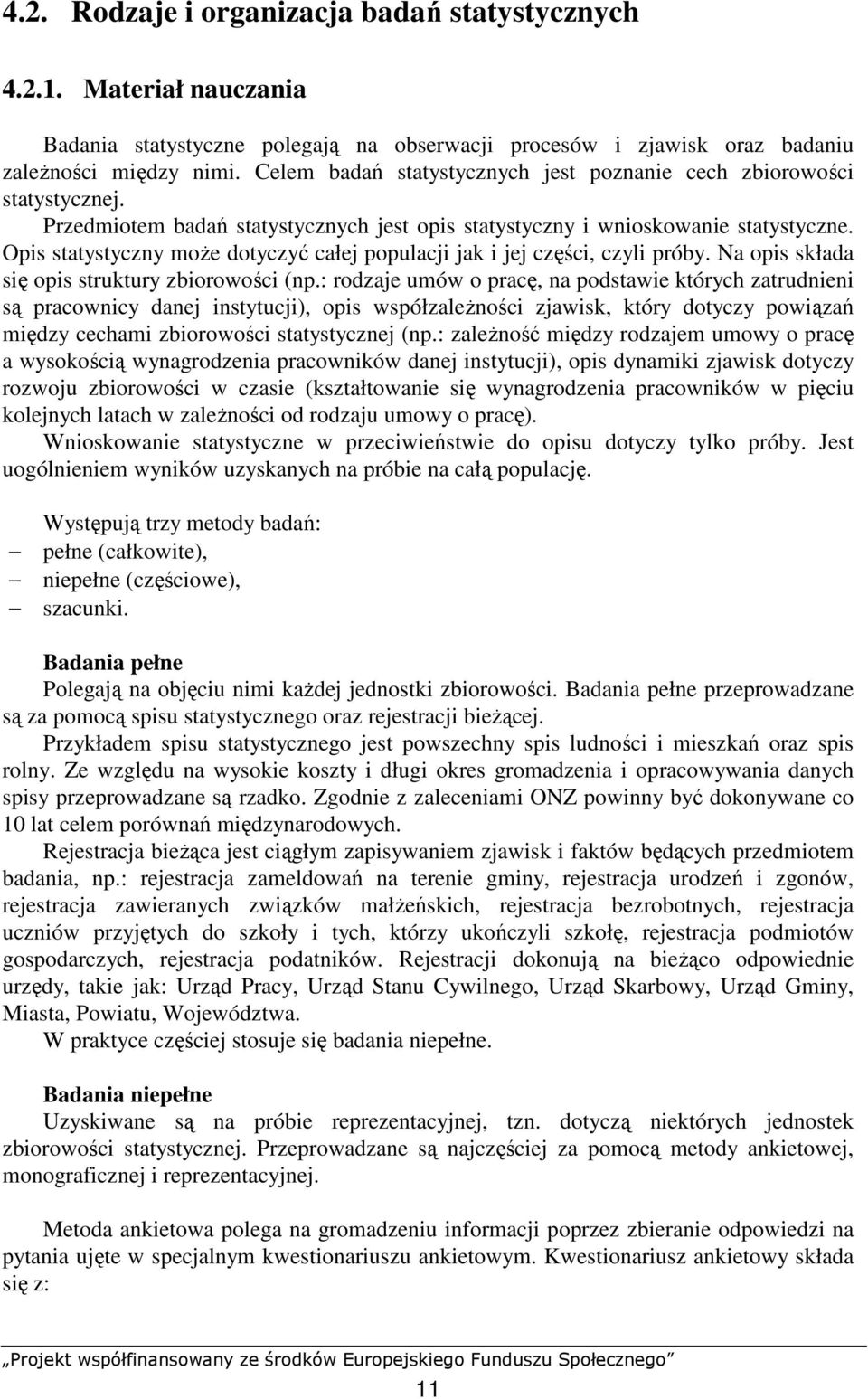 Opis statystyczy moŝe dotyczyć całej populacji jak i jej części, czyli próby. Na opis składa się opis struktury zbiorowości (p.
