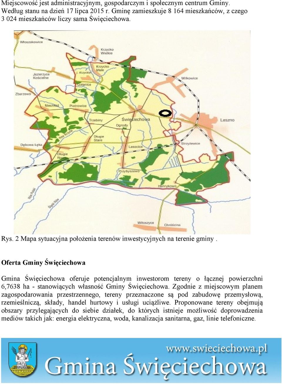 Oferta Gminy Święciechowa Gmina Święciechowa oferuje potencjalnym inwestorom tereny o łącznej powierzchni 6,7638 ha - stanowiących własność Gminy Święciechowa.